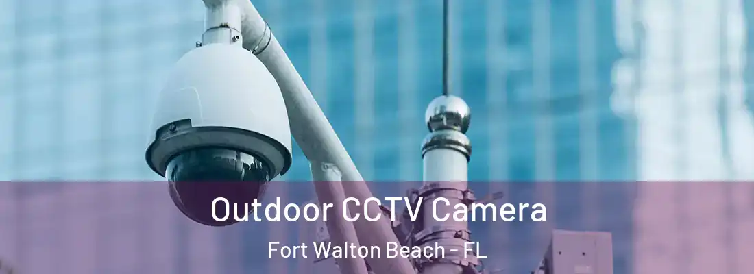 Outdoor CCTV Camera Fort Walton Beach - FL